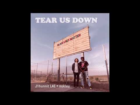 TEAR US DOWN  J1HUNNIT L4E  X  NOKLEY