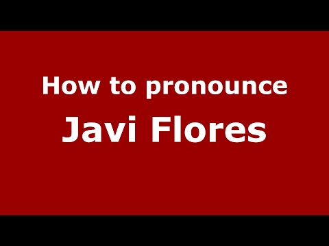 How to pronounce Javi Flores (Spain/Spanish) - PronounceNames.com