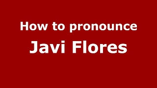 How to pronounce Javi Flores