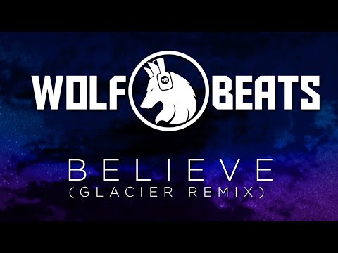 Video thumbnail for Believe (Glacier Remix)