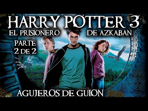 Agujeros de Guion: HARRY POTTER 3: El Prisionero de Azkaban PARTE 2 (Errores, review, reseña)