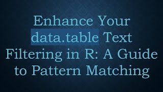 Download the video "Enhance Your data.table Text Filtering in R: A Guide to Pattern Matching"