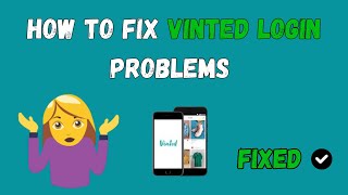 How to Fix Vinted Login Problems