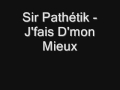 Sir Pathétik J Fais D Mon Mieux