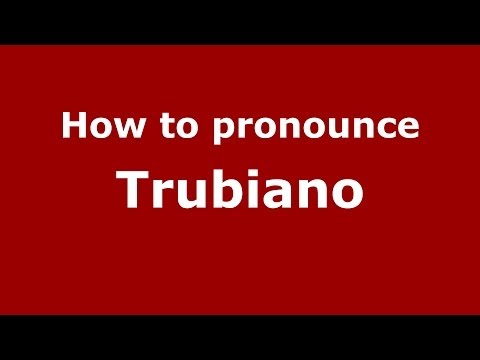 How to pronounce Trubiano (Italian/Italy) - PronounceNames.com
