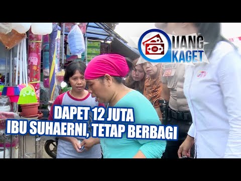 UANG KAGET EPISODE 70 - Dapat 12 Juta, Ibu Suhaerni Tetap Berbagi!