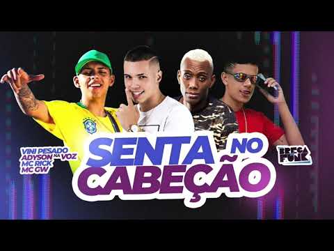 VINI PESADO, ADYSON NA VOZ, MC RICK & MC GW - SENTA NO CABEÇÃO