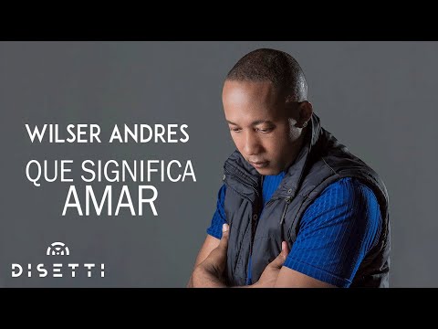 Wilser Andrés - Que Significa Amar (Audio Original)