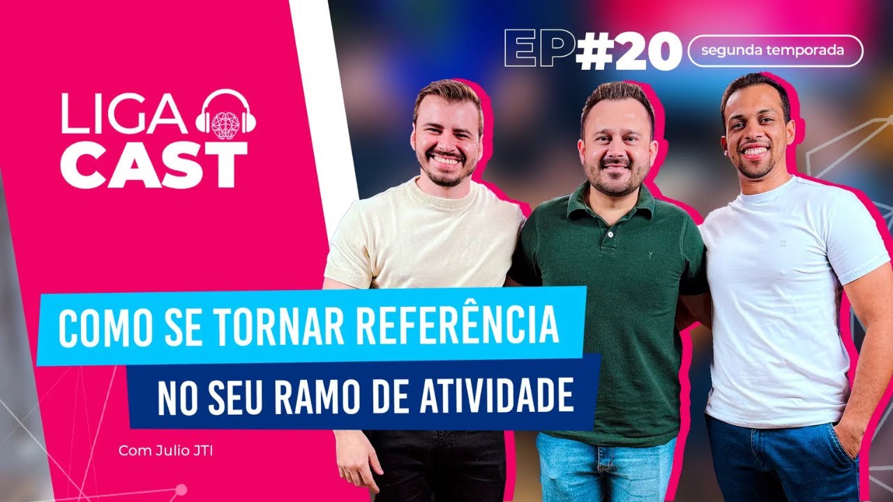EP#20 2ª Temporada Ligacast " Como se tornar Referência no seu ramo de atividade" Com Julio  da JTi