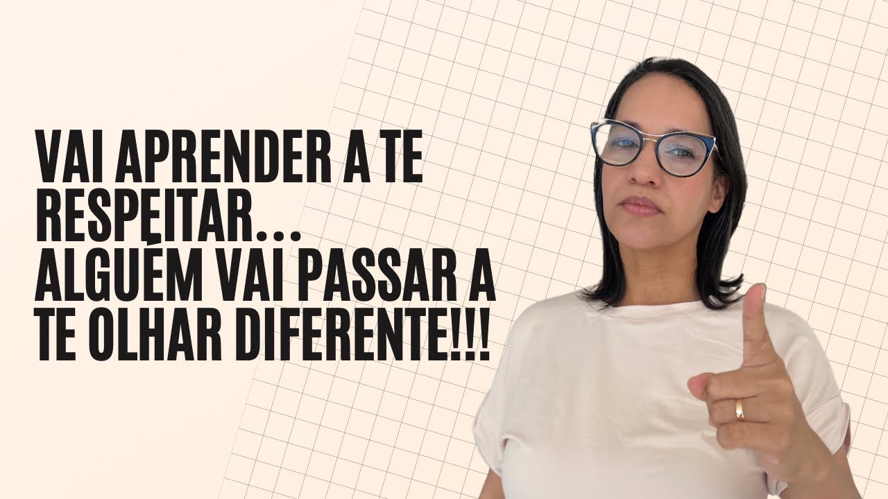 Vai aprender a te respeitar… Alguém vai passar vai passar a te olhar diferente!!!