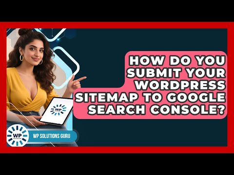How Do You Submit Your WordPress Sitemap To Google Search Console? - WP Solutions Guru