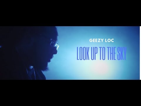 Geezy Loc - Look Up To The Sky (F4TG) 2017