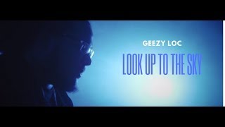 Geezy Loc - Look Up To The Sky (F4TG) 2017