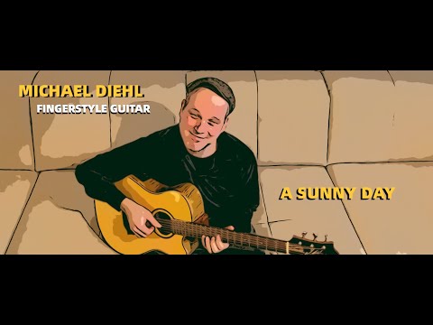 Michael Diehl Fingerstyle Guitar - A SUNNY DAY