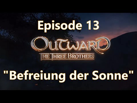 Outward Season 3 Ep 13 | "Befreiung der Sonne" | The Three Brothers DLC