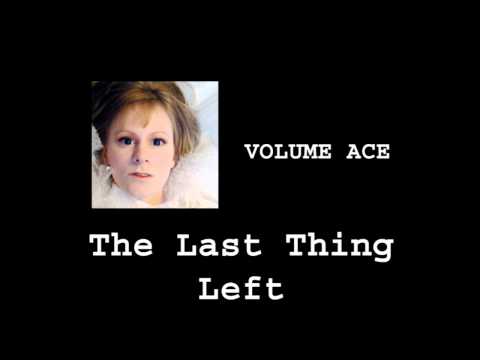 [VOLUME ACE] The Last Thing Left