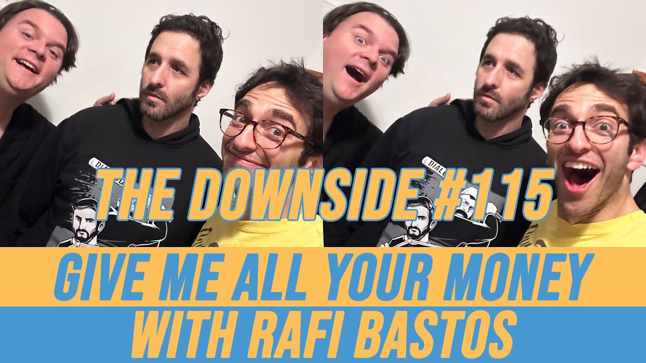 Give Me All Your Money with Rafi Bastos | The Downside #115