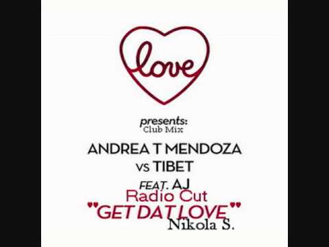 Andrea T Mendoza & Tibet ft. AJ - Get Dat Love ( Radio Cut )