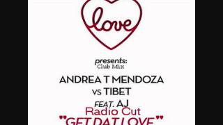 Andrea T Mendoza & Tibet ft. AJ - Get Dat Love ( Radio Cut )
