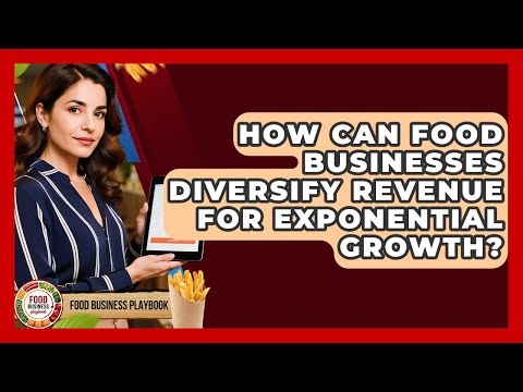 How Can Food Businesses Diversify Revenue For Exponential Growth? - Food Business Playbook