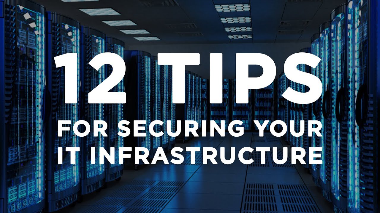 12 Tips for Securing your IT Infrastructure