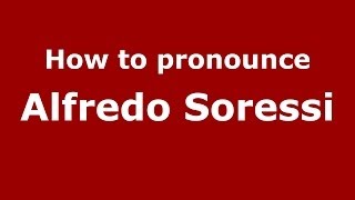 How to pronounce Alfredo Soressi