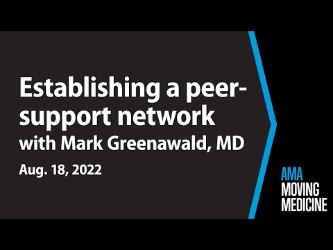 Physician-to-physician: Starting a peer-support program with Mark Greenawald, MD | Moving Medicine