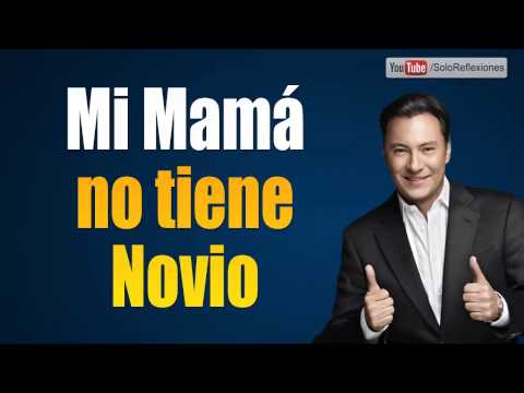 Mi Mama No Tiene Novio - Reflexion De Esperanza