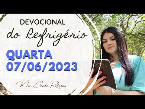 07/06/2023 - Devocional do Refrigério - reflexão e oração de hoje - Missionária Cláudia Rodrigues.