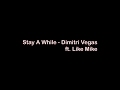 Download Dimitri Vegas Like Mike Stay A While Lyrics Mp3 Mp4 Unlimited