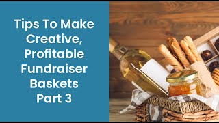Fundraiser Ideas: Tips To Make Creative Profitable Fundraiser Baskets Part 3