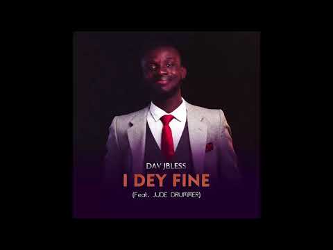 Dav JBless - I Dey Fine (Ft. Jude Drummer)