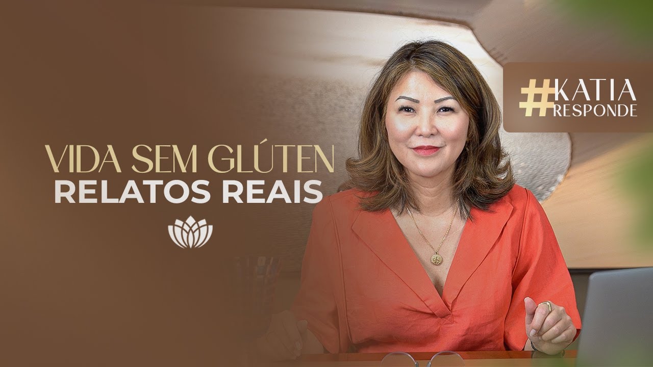 ZERO GLÚTEN: MUDANÇA DE DENTRO PARA FORA • KATIA RESPONDE