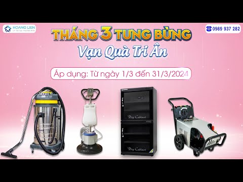 Tháng 3 tưng bừng - Vạn quà tri ân khi mua Máy hút bụi, Tủ chống ẩm, Máy chà sàn, Máy rửa xe