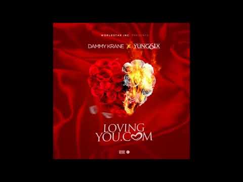 DAMMY KRANE x YUNG6IX - LOVINGYOU.COM (2018 NEW AUDIO ~ PRODUCED BY DICEY)