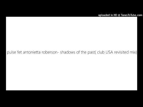 pulse fet antonietta roberson- shadows of the past( club USA revisited mix)