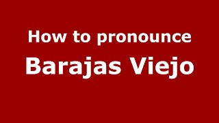 How to pronounce Barajas Viejo