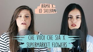Che Vuoi Che Sia X Supermarket Flowers - Irama &amp; Ed Sheeran | Opposite Mashup