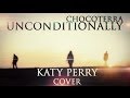 CHOCOTERRA - Unconditionally (Katy Perry Cover ...