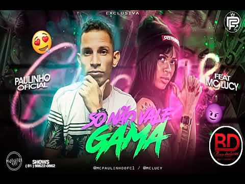 PAULINHO OFICIAL FEAT. MC LUCY - SÓ NÃO VALE GAMA - MÚSICA NOVA