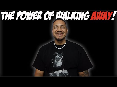 The Power Of Walking Away!
