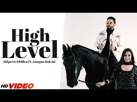 Dilpreet Dhillon : High Level (HD Video) | Ft. Gungun Bakshi | Desi Crew | New Punjabi Songs 2024