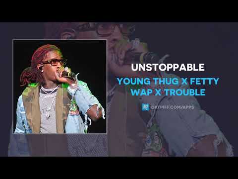 Young Thug x Fetty Wap x Trouble "Unstoppable" (OFFICIAL AUDIO)