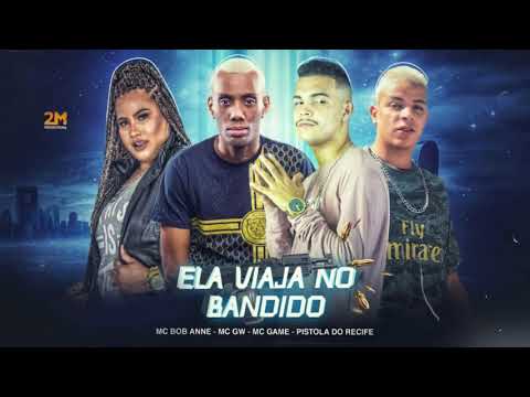 MC GAME, PISTOLA DO RECIFE Feat. MC BOB ANNE E MC GW - ELA VIAJA NO BANDIDO
