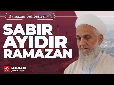 Ramazân Sohbetleri: 1) Sabır Ayıdır Ramâzan -  İbrahim Serdar Hoca Efendi @ismailaganet