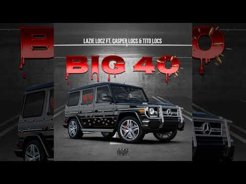 Lazie Locz x Casper Locs x Tito Locs - "Big 40"