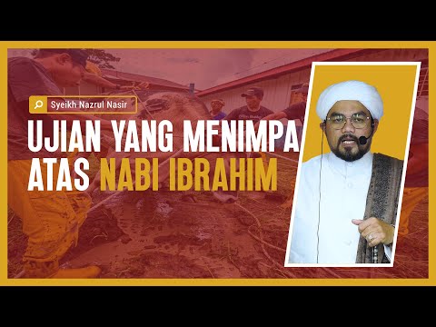 Ujian Yang Menimpa Atas Nabi Ibrahim - Syeikh Nazrul Nasir.