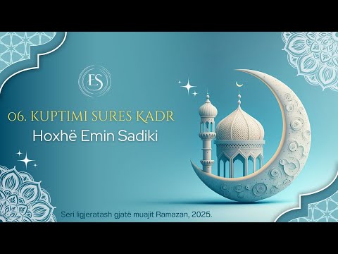 06. Kuptimi i sures Kadr - Hoxhë Emin Sadiki