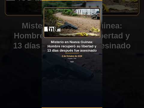 Misterio en Nueva Guinea: Hombre recuperó su libertad y 13 días después fue asesinado