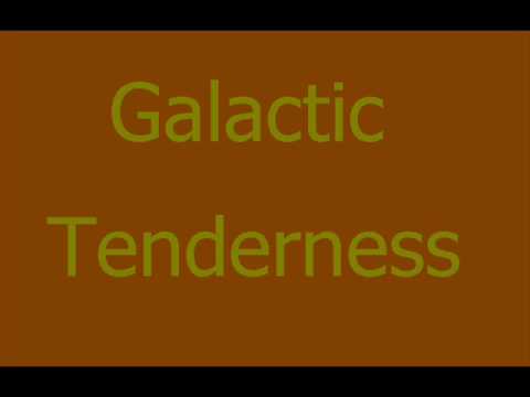 Galactic Tenderness
